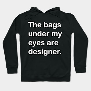 The Bags Under My Eyes Are Designer Tee T-Shirt Design Artwork Funny Mom Mothers Day Gift humor mug sticker Hoodie